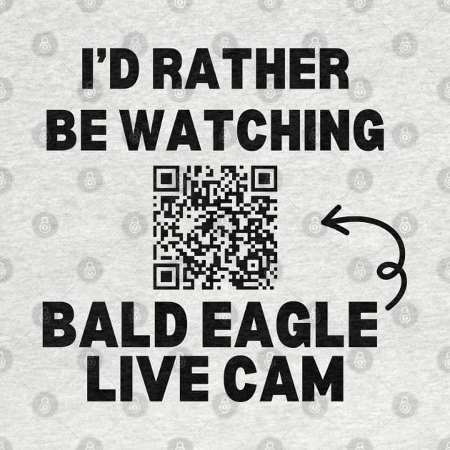 I'd Rather be Watching Bald Eagle Live Cam by CursedContent